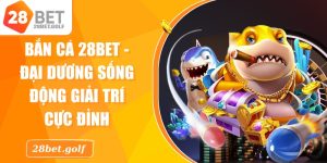 Bắn Cá 28BET