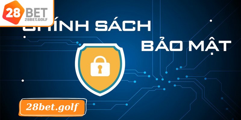 Vai trò to lớn của chính sách bảo mật tại 28BET